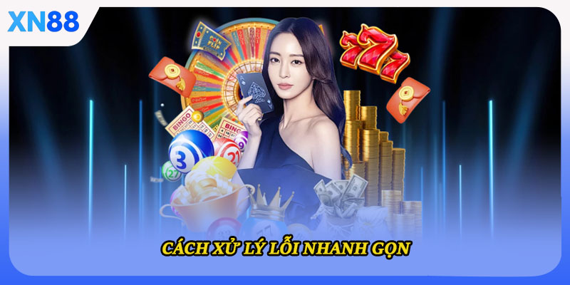 Cách xử lý lỗi nhanh gọn