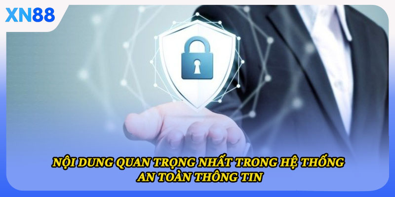 Nội dung quan trọng nhất trong hệ thống an toàn thông tin