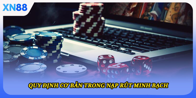 Quy định cơ bản trong nạp rút minh bạch