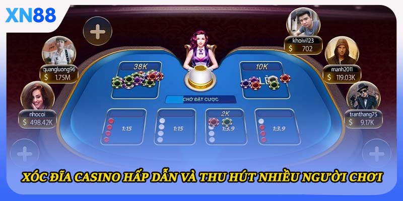 Xóc đĩa casino hấp dẫn và thu hút nhiều người chơi