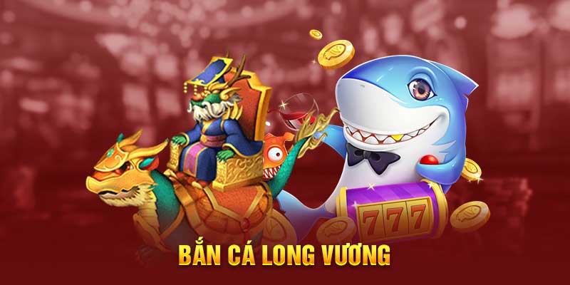 Kinh nghiệm chơi bắn cá Long Vương dễ nhất cho người mới